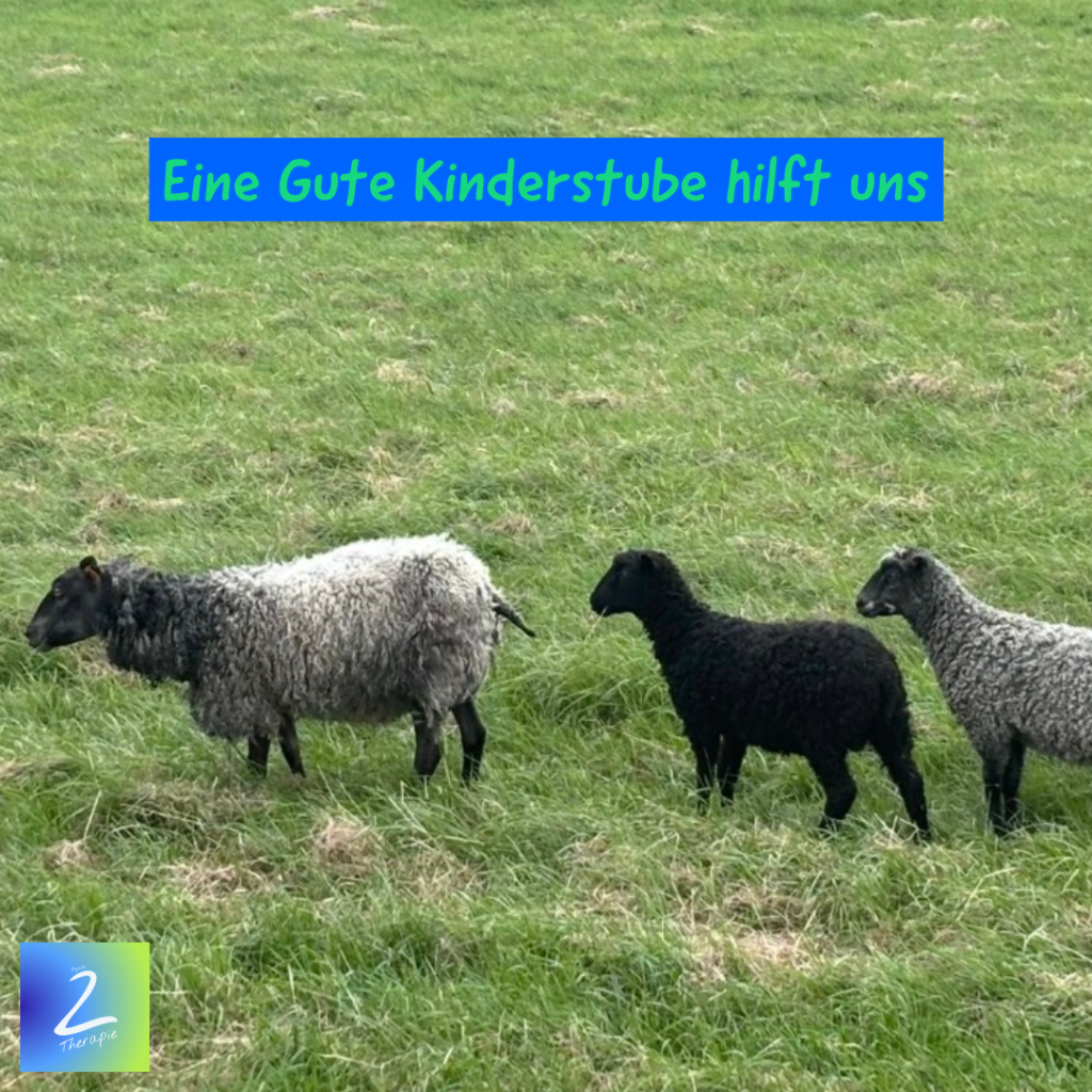 Eine Gute Kinderstube hilft uns